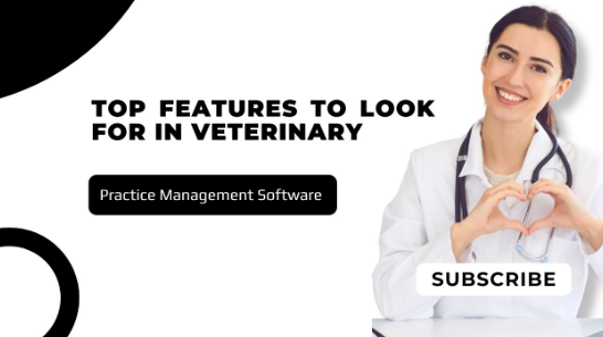 Top features to look for in veterinary practice management software