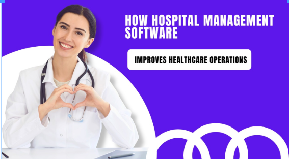 How Hospital Management Software Improves Healthcare Operations