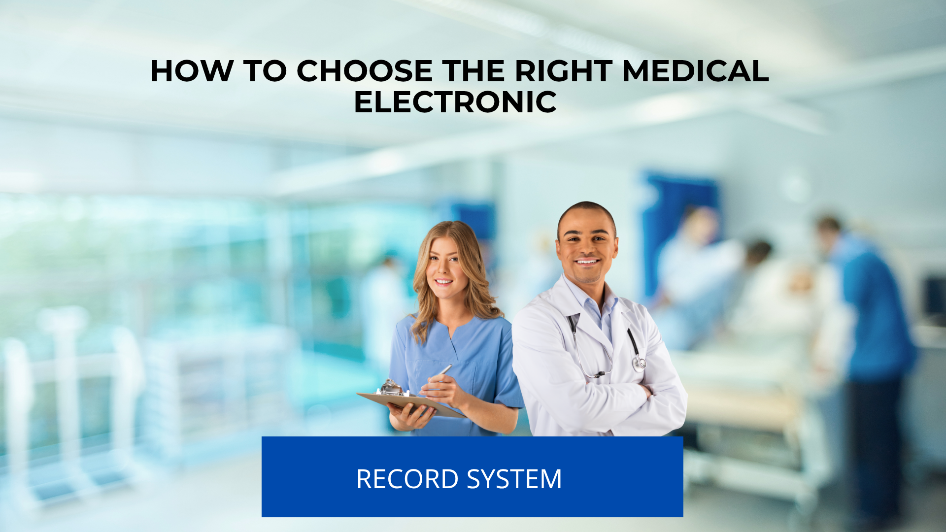 How to Choose the Right Medical Electronic Record System